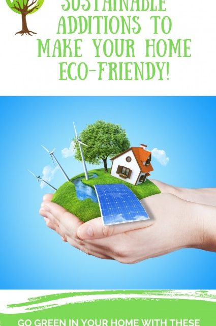 Sustainable Additions to Make Your Home Eco-Friendly