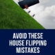 House Flipping Mistakes